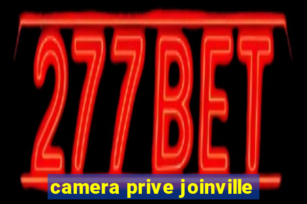 camera prive joinville